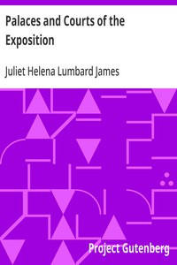 Palaces and Courts of the Exposition  A Handbook of the Architecture, Sculpture and Mural Paintings, with Special Reference to the Symbolism