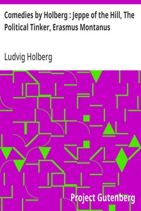 Comedies by Holberg : Jeppe of the Hill, The Political Tinker, Erasmus Montanus