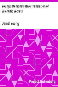 Young's Demonstrative Translation of Scientific Secrets  Or, A Collection of Above 500 Useful Receipts on a Variety of Subjects