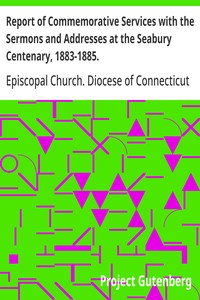 Report of Commemorative Services with the Sermons and Addresses at the Seabury Centenary, 1883-1885.