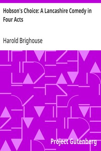 Hobson's Choice: A Lancashire Comedy in Four Acts