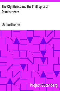 The Olynthiacs and the Phillippics of Demosthenes  Literally translated with notes