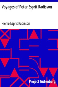 Voyages of Peter Esprit Radisson  Being an Account of His Travels and Experiences Among the North American Indians, from 1652 to 1684