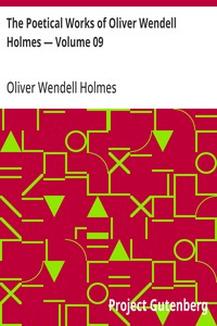 The Poetical Works of Oliver Wendell Holmes — Volume 09  The Iron Gate and Other Poems