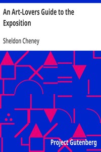 An Art-Lovers Guide to the Exposition  Explanations of the Architecture, Sculpture and Mural Paintings, With a Guide for Study in the Art Gallery