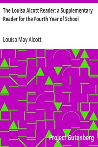 The Louisa Alcott Reader: a Supplementary Reader for the Fourth Year of School