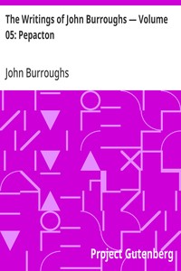 The Writings of John Burroughs — Volume 05: Pepacton