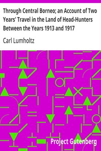Through Central Borneo; an Account of Two Years' Travel in the Land of Head-Hunters Between the Years 1913 and 1917