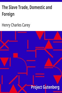 The Slave Trade, Domestic and Foreign  Why It Exists, and How It May Be Extinguished