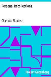 Personal Recollections  Abridged, Chiefly in Parts Pertaining to Political and Other Controversies Prevalent at the Time in Great Britain