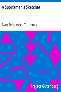 A Sportsman's Sketches Works of Ivan Turgenev, Volume I