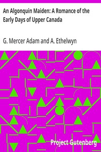 An Algonquin Maiden: A Romance of the Early Days of Upper Canada