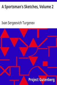 A Sportsman's Sketches, Volume 2 Works of Ivan Turgenev, Volume 2