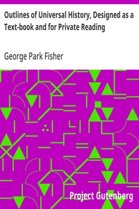 Outlines of Universal History, Designed as a Text-book and for Private Reading