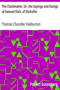 The Clockmaker; Or, the Sayings and Doings of Samuel Slick, of Slickville