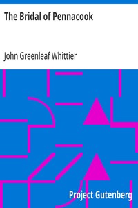 The Bridal of Pennacook  Part 2 From Volume I of The Works of John Greenleaf Whittier