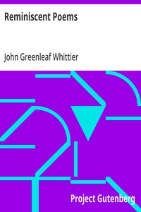 Reminiscent Poems  Part 3 From Volume II of The Works of John Greenleaf Whittier