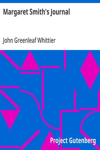 Margaret Smith's Journal  Part 1 from Volume V of The Works of John Greenleaf Whittier