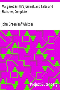 Margaret Smith's Journal, and Tales and Sketches, Complete  Volume V of The Works of John Greenleaf Whittier