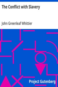 The Conflict with Slavery  Part 1 from The Works of John Greenleaf Whittier, Volume VII
