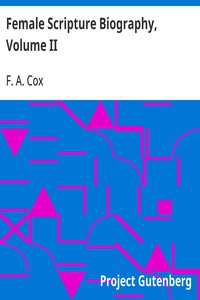 Female Scripture Biography, Volume II  Including an Essay on What Christianity Has Done for Women