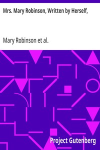 Mrs. Mary Robinson, Written by Herself,  With the lives of the Duchesses of Gordon and Devonshire