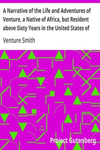 A Narrative of the Life and Adventures of Venture, a Native of Africa, but Resident above Sixty Years in the United States of America, Related by Himself