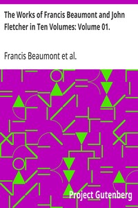 The Works of Francis Beaumont and John Fletcher in Ten Volumes: Volume 01.