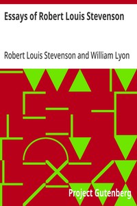 Essays of Robert Louis Stevenson  Selected and Edited With an Introduction and Notes by William Lyon Phelps