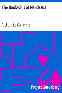 The Book-Bills of Narcissus An Account Rendered by Richard Le Gallienne