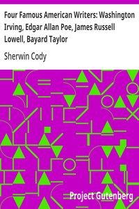 Four Famous American Writers: Washington Irving, Edgar Allan Poe, James Russell Lowell, Bayard Taylor  A Book for Young Americans