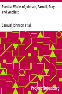 Poetical Works of Johnson, Parnell, Gray, and Smollett With Memoirs, Critical Dissertations, and Explanatory Notes
