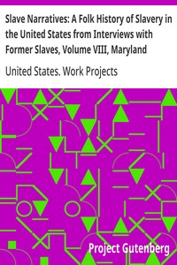 Slave Narratives: A Folk History of Slavery in the United States from Interviews with Former Slaves, Volume VIII, Maryland Narratives