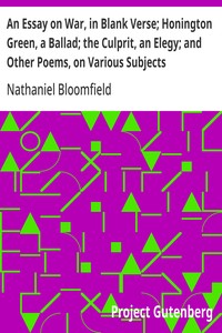 An Essay on War, in Blank Verse; Honington Green, a Ballad; the Culprit, an Elegy; and Other Poems, on Various Subjects