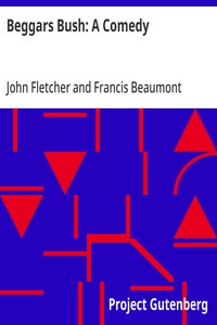Beggars Bush: A Comedy  From the Works of Francis Beaumont and John Fletcher (Volume 2 of 10)