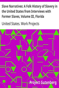 Slave Narratives: A Folk History of Slavery in the United States from Interviews with Former Slaves, Volume III, Florida Narratives