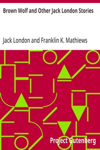 Brown Wolf and Other Jack London Stories Chosen and Edited By Franklin K. Mathiews