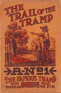The Trail of the Tramp  By A-No. 1, the Famous Tramp, Written by Himself from Actual Experiences of His Own Life