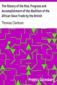 The History of the Rise, Progress and Accomplishment of the Abolition of the African Slave Trade by the British Parliament (1808), Volume II