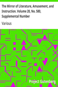 The Mirror of Literature, Amusement, and Instruction. Volume 20, No. 580, Supplemental Number
