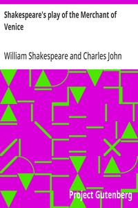 Shakespeare's play of the Merchant of Venice  Arranged for Representation at the Princess's Theatre, with Historical and Explanatory Notes by Charles Kean, F.S.A.