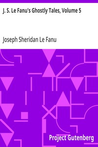 J. S. Le Fanu's Ghostly Tales, Volume 5