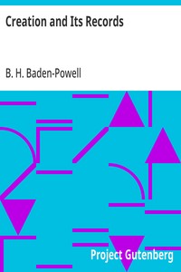 Creation and Its Records  A Brief Statement of Christian Belief with Reference to Modern Facts and Ancient Scripture