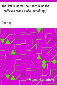 The First Hundred Thousand: Being the Unofficial Chronicle of a Unit of "K(1)"