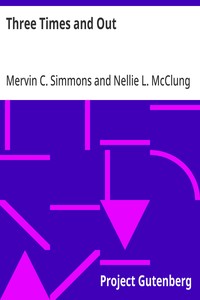 Three Times and Out  Told by Private Simmons, Written by Nellie L. McClung