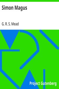 Simon Magus  An Essay on the Founder of Simonianism Based on the Ancient Sources With a Re-Evaluation of His Philosophy and Teachings