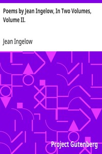 Poems by Jean Ingelow, In Two Volumes, Volume II.